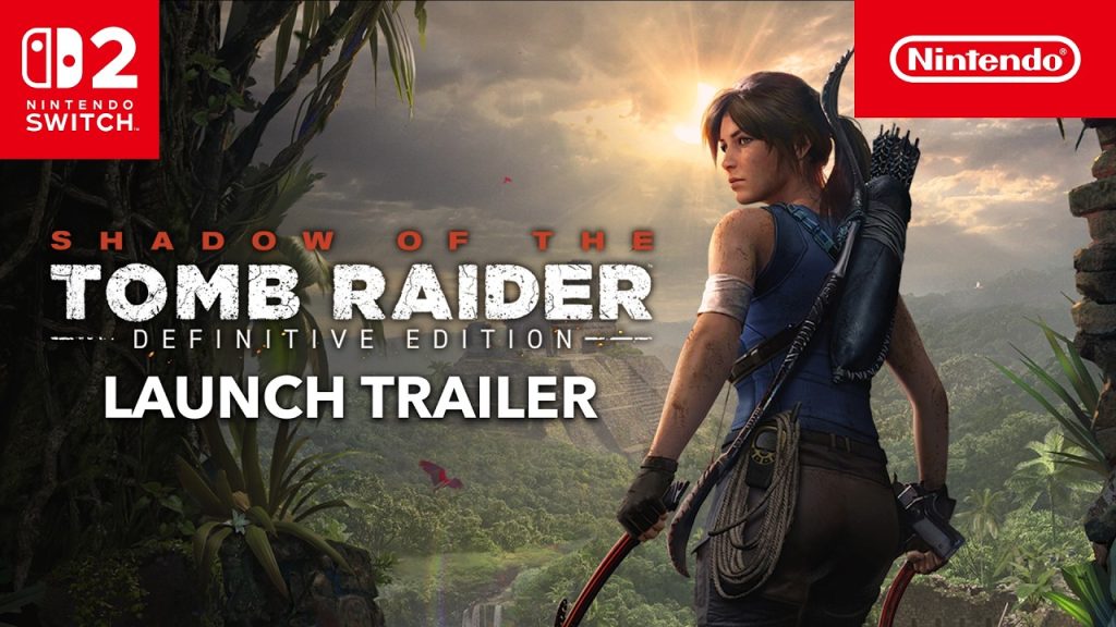 Shadow of the Tomb Raider: Definitive Edition – Launch Trailer – Nintendo Switch 2