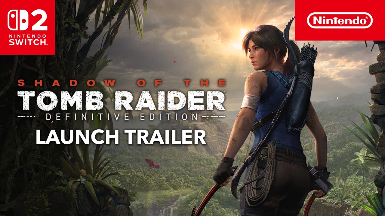 Shadow of the Tomb Raider: Definitive Edition – Launch Trailer – Nintendo Switch 2